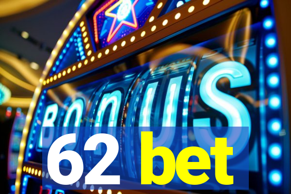 62 bet